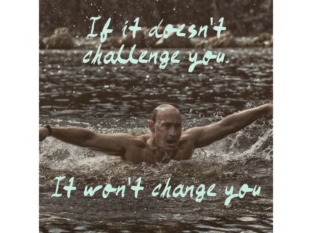 Se não te desafia, não te muda.