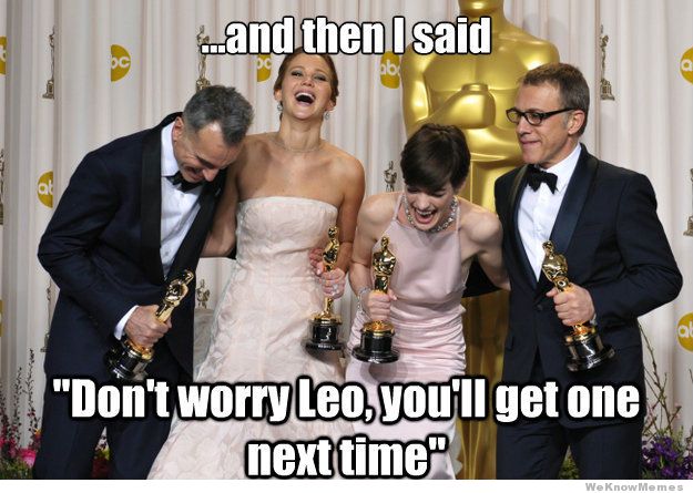 "E então eu disse: não se preocupe, Leo, você consegue um na próxima vez": mais uma piada com a situação de DiCaprio. Em 2014, o ator foi indicado ao Oscar pela quarta vez, mas saiu de mãos abanando novamente