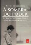 À Sombra do Poder, de Rodrigo de Almeida (Leya; 224 páginas; R$ 39,90, ou R$ 27,99 na versão digital)