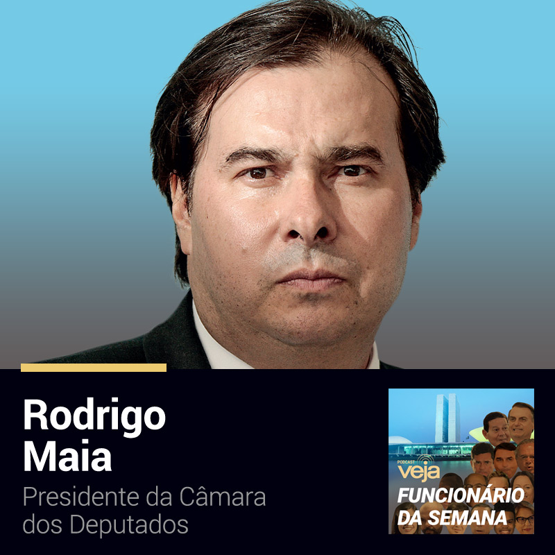 Podcast Funcionário da Semana: Rodrigo Maia