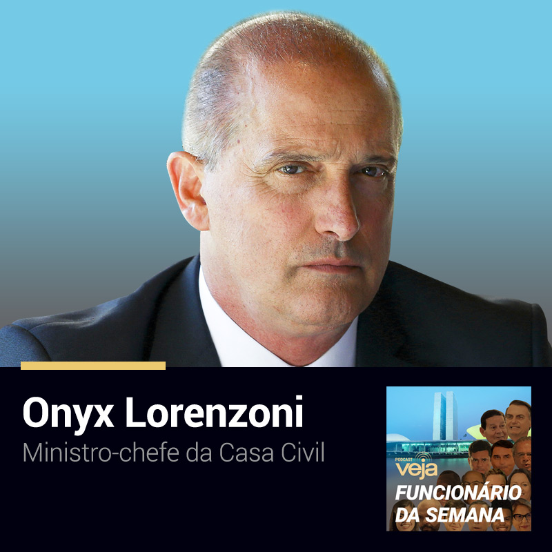 Podcast Funcionário da Semana: Onyx Lorenzoni