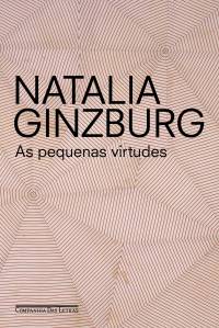 As Pequenas Virtudes, de Natalia Ginzburg (tradução de Maurício Santana Dias; Companhia das Letras; 128 páginas; 44,90 reais e 29,90 na versão digital) As Pequenas Virtudes, de Natalia Ginzburg (tradução de Maurício Santana Dias; Companhia das Letras; 128 páginas; 44,90 reais e 29,90 na versão digital)
