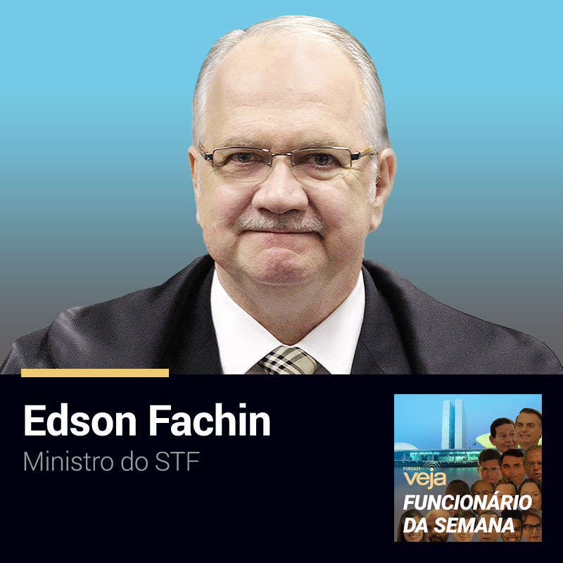 Podcast Funcionário da Semana: Edson Fachin