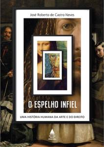 O ESPELHO INFIEL, de José Roberto de Castro Neves (Nova Fronteira; 360 páginas; 69,90 reais) -