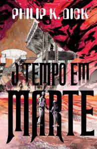Alp_Livro_Cad1SKU_TempoEmMarte1 O Tempo em Marte, de Philip K. Dick (Tradução de Daniel Lühmann; Aleph; 320 páginas)