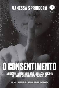 2—CAPA-LIVRO-O-CONSENTIMENTO—VANESSA-SPRINGORA.jpg O CONSENTIMENTO, de Vanessa Springora (tradução de Maria Alice Araripe de Sampaio Doria; Verus; 192 páginas; 44,90 reais e 32,90 reais em e-book) -