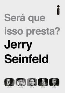 SERÁ QUE ISSO PRESTA?, de Jerry Seinfeld (tradução de Jaime Biaggio; Intrínseca, 480 páginas; 69,90 reais e 46,90 em e-book) -