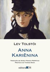 ANNA KARIÊNINA, de Lev Tolstói (tradução de Irineu Franco Perpetuo; Editora 34; 864 páginas; 119 reais) -