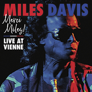 MERCI, MILES! LIVE AT VIENNE, de Miles Davis (Warner; disponível nas plataformas de streaming) -