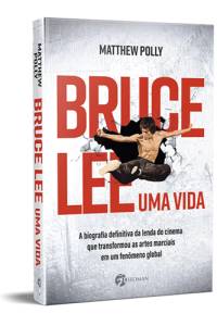 BRUCE LEE - UMA VIDA, de Matthew Polly (tradução de Danilo Di Giorgi; Seoman; 712 páginas; 109,90 reais e 76,90 reais em e-book) -