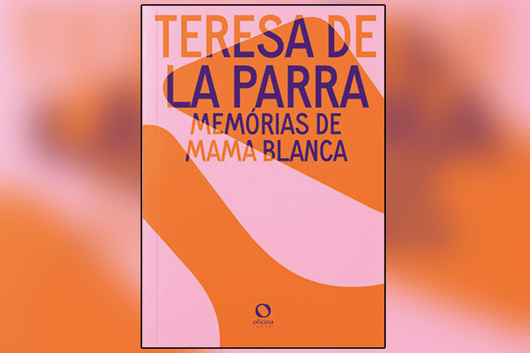 LIVRO - MEMÓRIAS DE MAMA BLANCA, de Teresa de La Parra (tradução de Lizandra Magon Almeida; Oficina Raquel; 168 páginas; 49,00 reais) -