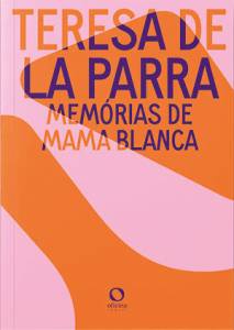 LIVRO - MEMÓRIAS DE MAMA BLANCA, de Teresa de La Parra (tradução de Lizandra Magon Almeida; Oficina Raquel; 168 páginas; 49,00 reais) -