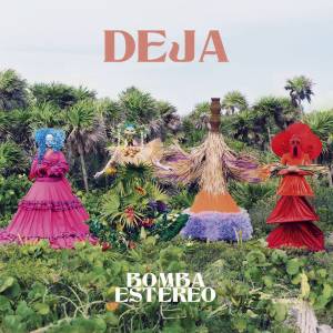 CAPA-DISCO—DEJA—BOMBA-ESTEREO.jpg2 DEJA, Bomba Estéreo (disponível nas plataformas de streaming) -