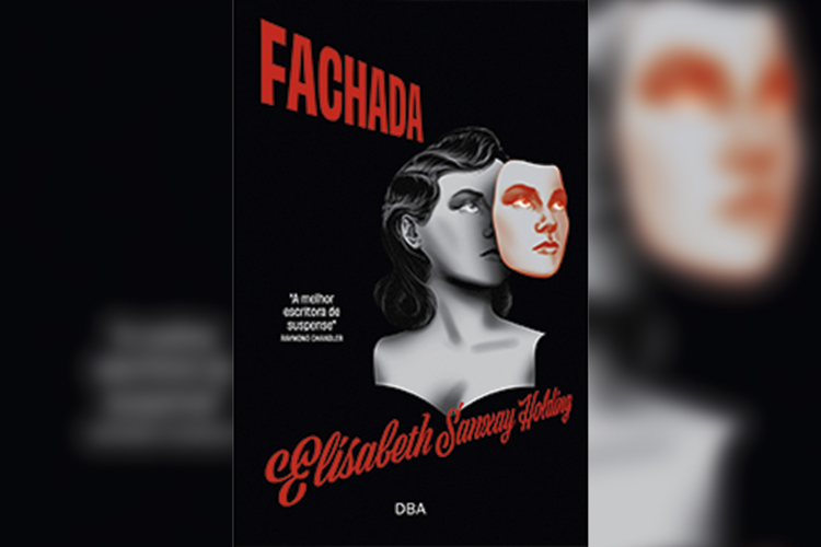 FACHADA, de Elisabeth Sanxay Holding (tradução de Stephanie Fernandes; DBA; 256 páginas; 59,90 reais e 44,90 em e-book) -