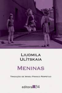 LIVRO - MENINAS, de Liudmila Ulítskaia (tradução de Irineu Franco Perpetuo; Editora 34, 168 páginas; 49 reais) -