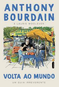 LIVRO - Volta ao Mundo, de Anthony Bourdain e Laurie Woolever (tradução de Livia de Almeida; Intrínseca; 464 páginas; 89,90 reais e 62,90 reais em e-book) -