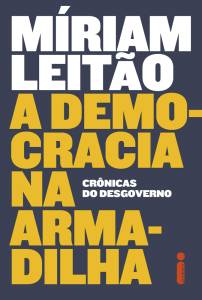 A DEMOCRACIA NA ARMADILHA, de Míriam Leitão (Intrínseca; 496 págs.; 89,90 reais e 44,90 reais o e-book) -