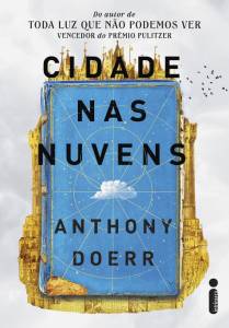 Cidade nas Nuvens, de Anthony Doerr (tra­dução de Marcello Lino; Intrínseca; 752 páginas; R$ 79,90 e R$ 54,90 em e-book) -
