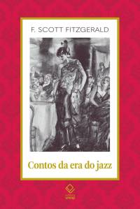LIVRO - Contos da era do jazz, de F. Scott Fitzgerald (tradução de Bruno Gambarotto; Editora Unesp; 322 págs.; 64 reais) -