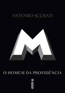 M, O HOMEM DA PROVIDÊNCIA, de Antonio Scurati (tradução de Marcello Lino; Intrínseca; 608 páginas; R$ 99,90 e R$ 69,90 em e-book) -