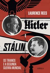 HITLER E STÁLIN, de Laurence Rees (tradução de Claudio Salles Carina; Crítica; 592 páginas; 124,90 reais e 89,90 reais em e-book) -