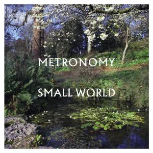 SMALL WORLD, de Metronomy (Virgin; disponível nas plataformas de streaming) -