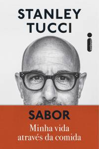 SABOR, de Stanley Tucci (tradução de Adalgisa Campos da Silva; Intrínseca; 322 páginas; 69,90 reais e 46,90 em e-book) -
