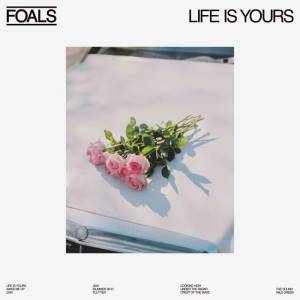 Life is Yours, de Foals (Warner, disponível nas plataformas de streaming) -