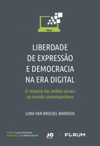 Liberdade de Expressão e Democracia na Era Digital, de Luna van Brussel Barroso (Fórum; 327 páginas; 155 reais) -