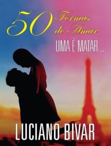 livro do bivar “50 Formas de Amar, Uma é Matar: Um livro picante, avassalador, surpreendente e extremamente sentimental”, foi lançado em 2019 por Luciano Bivar