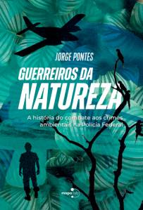 Guerreiros da Natureza, de Jorge Pontes; Editora Mapalab; 166 páginas -