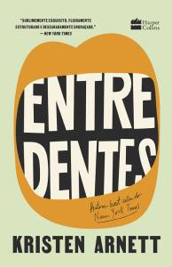 Entre Dentes, de Kristen Arnett (tradução de Laura Folgueira; HarperCollins; 320 páginas; 54,90 reais e 39,90 em e-book) -