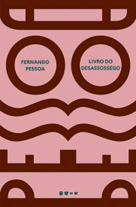 LIVRO DO DESASSOSSEGO, de Fernando Pessoa (Todavia; 528 páginas; 79,90 reais e 39,90 reais em e-book) -