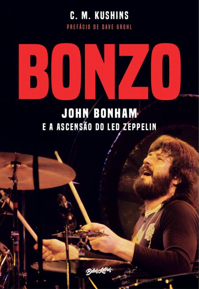 BONZO - John Bonham e a ascensão do led Zeppelin,  de C.M. Kushins (tradução de Paulo Alves; Belas Letras; 504 páginas; 119,90 reais e 59,90 em e-book