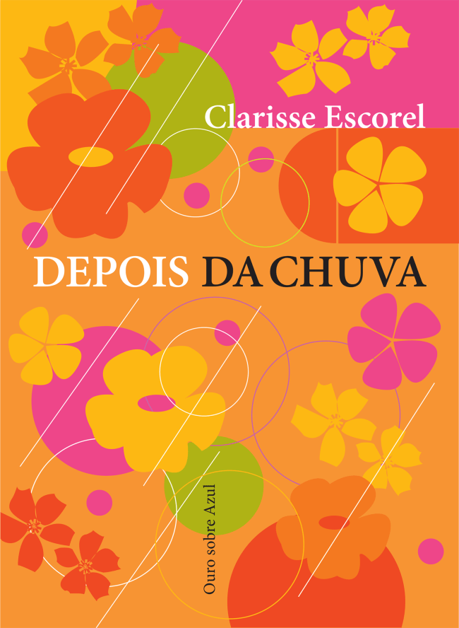 Depois da Chuva, de Clarisse Escorel (Ouro sobre Azul; 208 páginas; 79 reais)