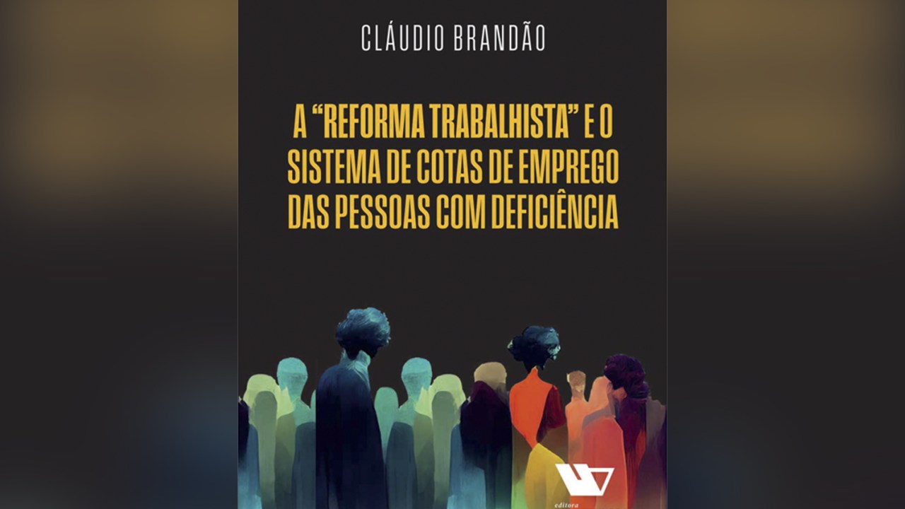 A “Reforma Trabalhista” e o Sistema de Cotas de Emprego das Pessoas com Deficiência, de Cláudio Brandão (Venturoli; 562 páginas; 200 reais)