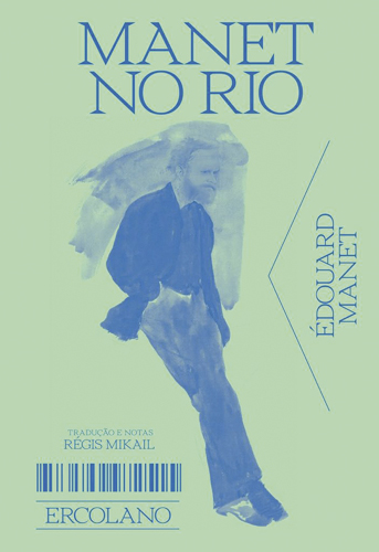 MANET NO RIO, de Édouard Manet (tradução de Régis Mikail; Ercolano; 96 páginas; 98 reais)