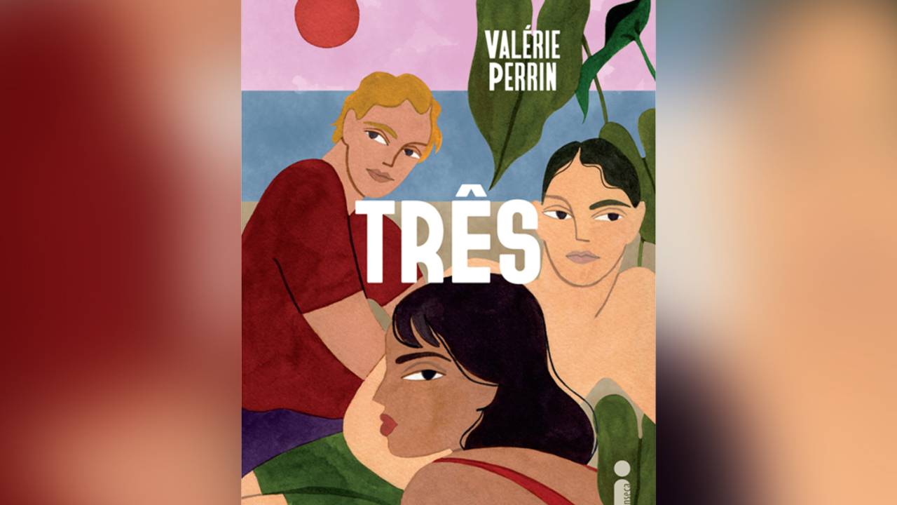 Três, de Valérie Perrin (tradução de Julia Sobral Campos; Intrínseca; 528 páginas; 89,90 reais e 62,90 em e-book)