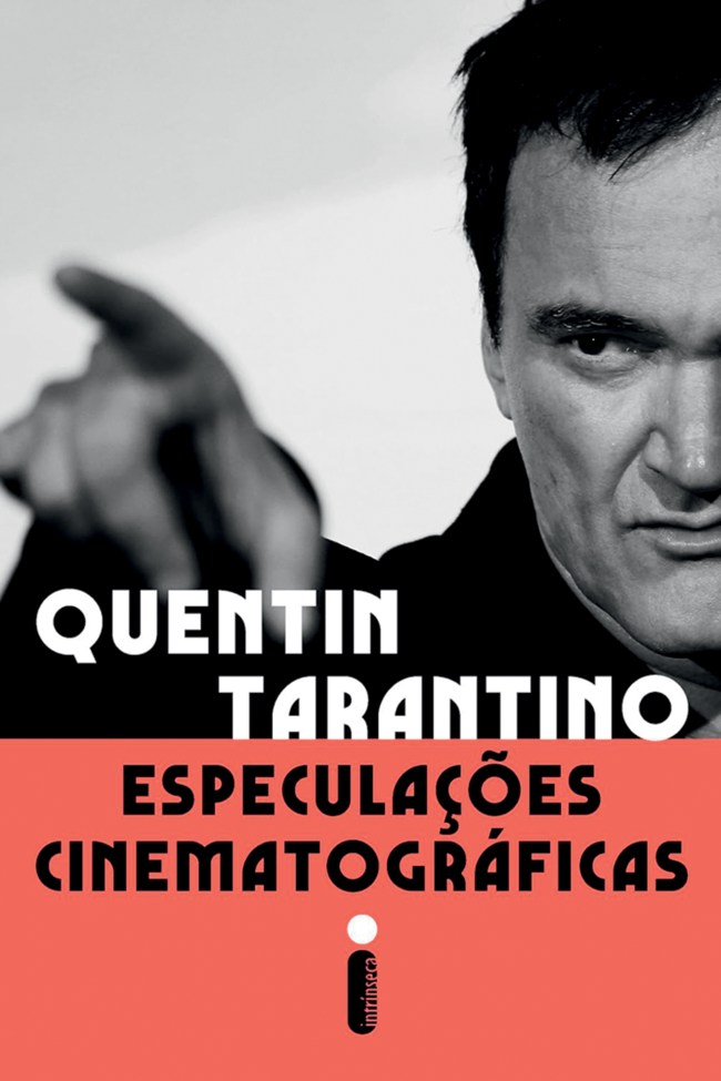 ESPECULAÇÕES CINEMATOGRÁFICAS, - de Quentin Tarantino (tradução de André Czarnobai; Intrínseca; 400 páginas; 89,90 reais e 62,90 reais em e-book)