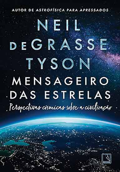 MENSAGEIRO DAS ESTRELAS, de Neil deGrasse Tyson (tradução de Marcello B. Silva Neto; Record; 368 páginas; 69,90 reais e 35,90 reais em e-book)