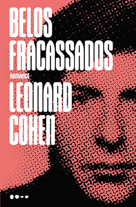 BELOS-FRACASSADOS.jpg Belos fracassados, de Leonard Cohen (tradução de Daniel de Mesquita Benevides; Todavia; 280 páginas; 79,90 reais e 49,90 reais em e-book)