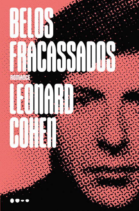 Belos fracassados, de Leonard Cohen (tradução de Daniel de Mesquita Benevides; Todavia; 280 páginas; 79,90 reais e 49,90 reais em e-book)