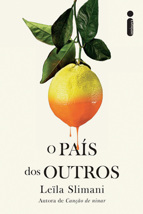 O país dos outros, de Leïla Slimani (tradução de Dorothée de Bruchard; Intrínseca; 320 páginas; R$ 69,90 ou R$ 46,90 em e-book)