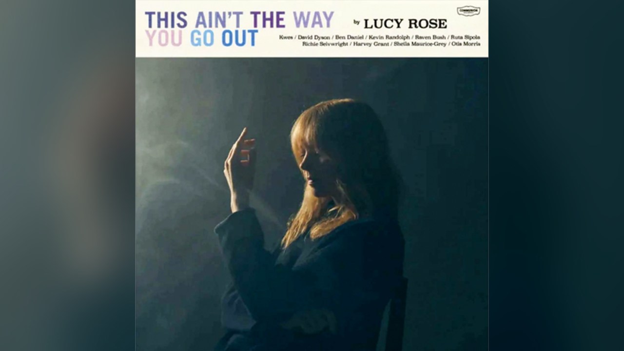 This Ain’t the Way You Go Out, de Lucy Rose (disponível nas plataformas de streaming)