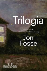 Trilogia, de Jon Fosse (tradução de Guilherme da Silva Braga; Companhia das Letras; 200 páginas; 69,90 reais e 39,90 em e-book)