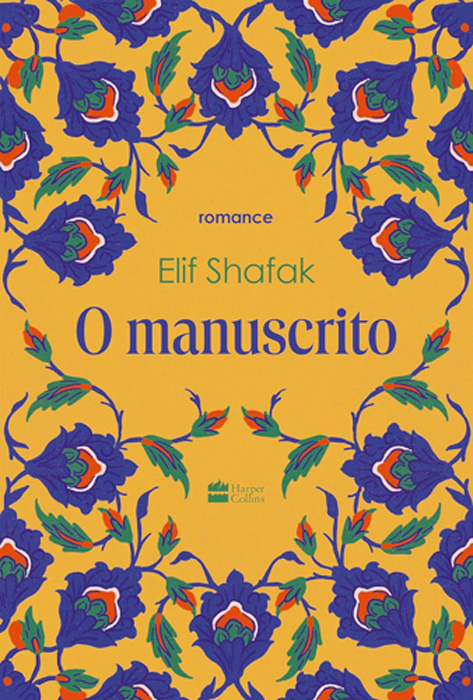 O MANUSCRITO, de Elif Shafak (tradução de Julia Romeu; HarperCollins Brasil; 352 páginas; 69,90 reais e 49,90 em e-book)