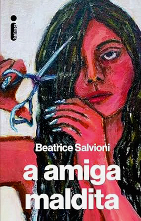 A Amiga Maldita, de Beatrice Salvioni (tradução de Marcello Lino; Intrínseca; 241 páginas; 69,90 reais e 46,90 reais em e-book)