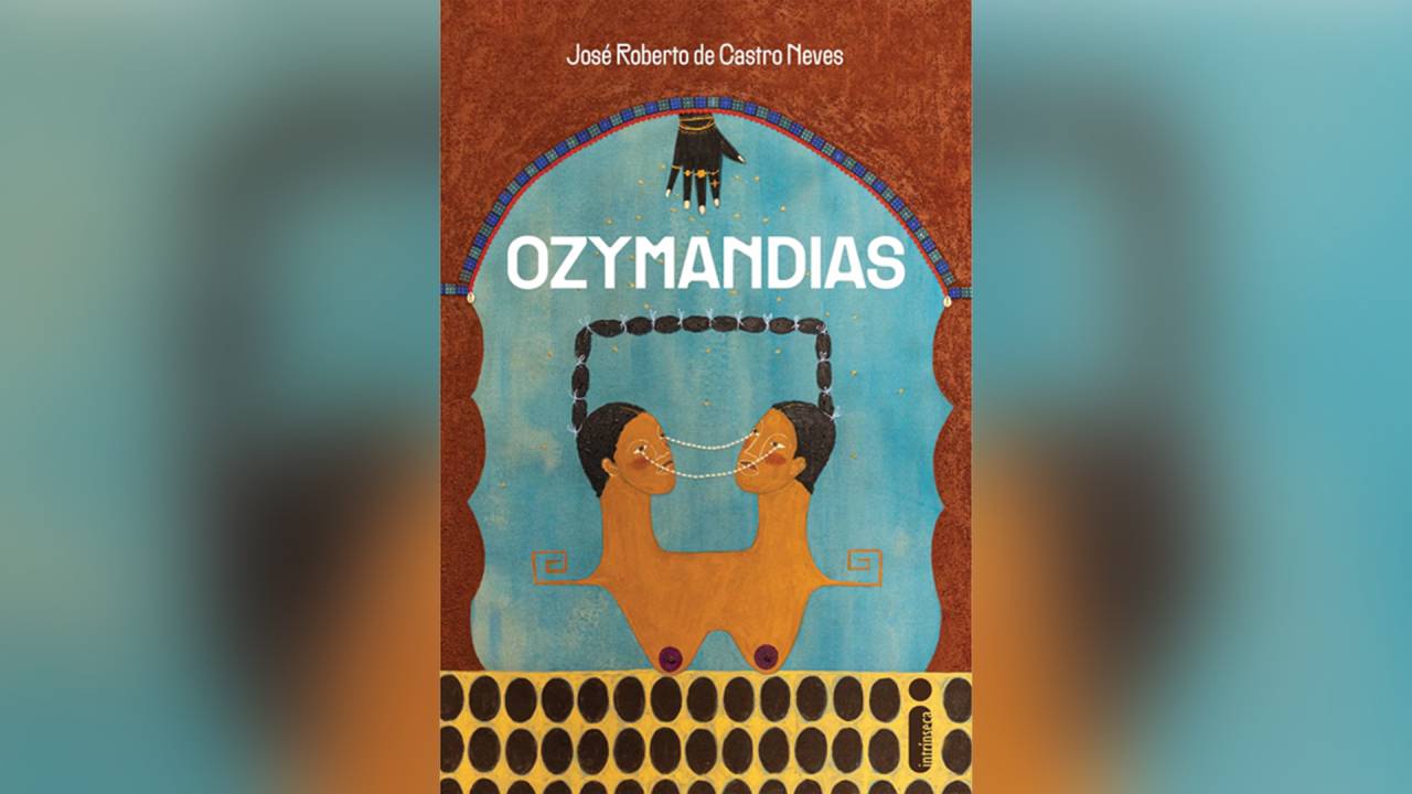 OZYMANDIAS, de José Roberto de Castro Neves (Intrínseca; 256 págs; R$ 59,90 e 29,90 em e-book)