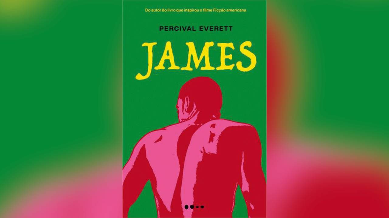 JAMES, de Percival Everett (tradução de André Czarnobai; Todavia; 320 páginas; R$ 89,90 e R$ 64,90 em e-book)