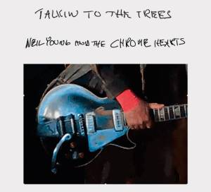 Talkin To The Trees, Neil Young (disponível nas plataformas de streaming)